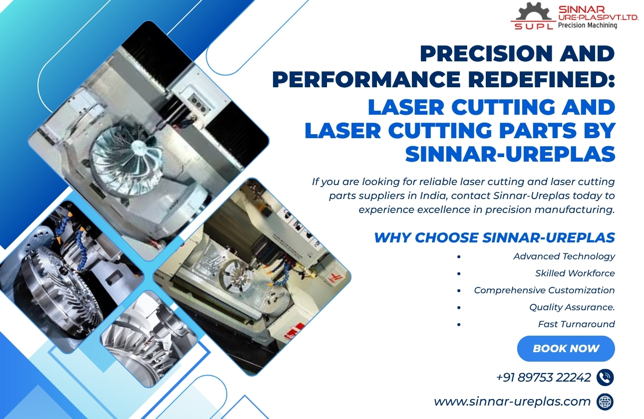 Precision and Performance Redefined: Laser Cutting and Laser Cutting Parts by Sinnar-Ureplas