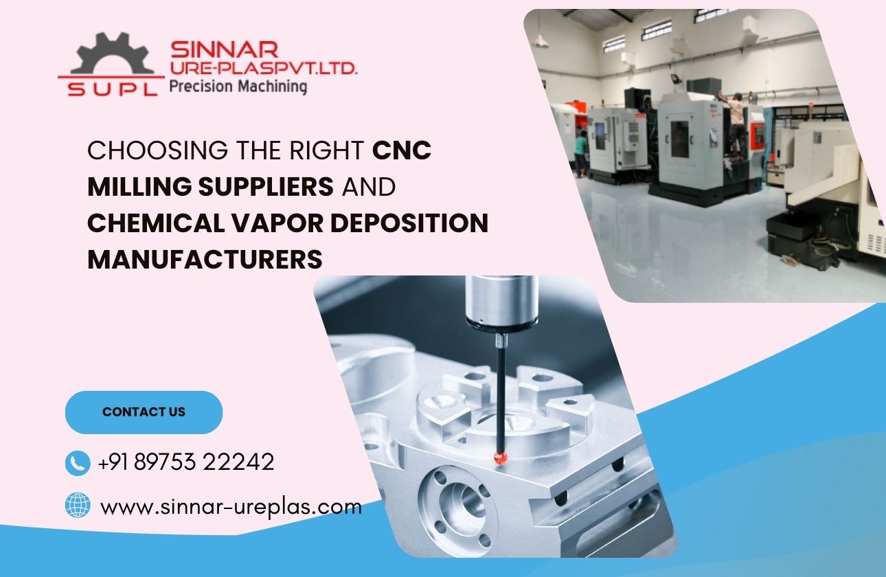 Choosing the Right CNC Milling Suppliers and Chemical Vapor Deposition Manufacturers