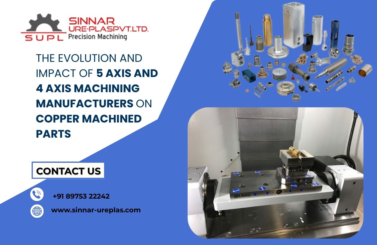 The Evolution and Impact of 5 Axis and 4 Axis Machining Manufacturers on Copper Machined Parts