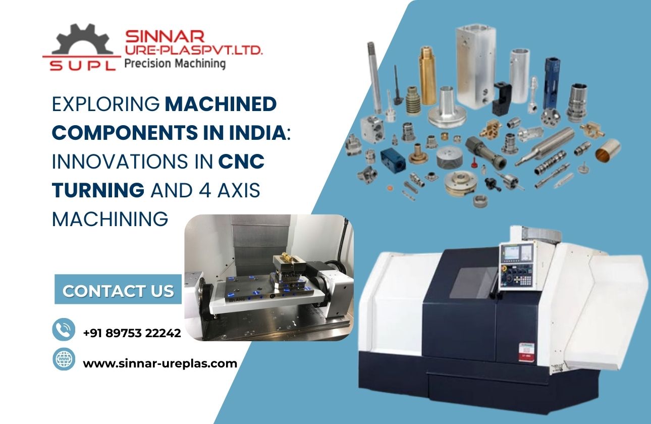 Exploring Machined Components in India: Innovations in CNC Turning and 4 Axis Machining