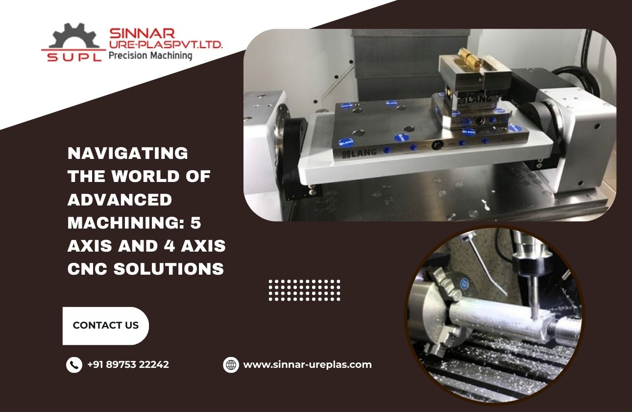Navigating the World of Advanced Machining: 5 Axis and 4 Axis CNC Solutions