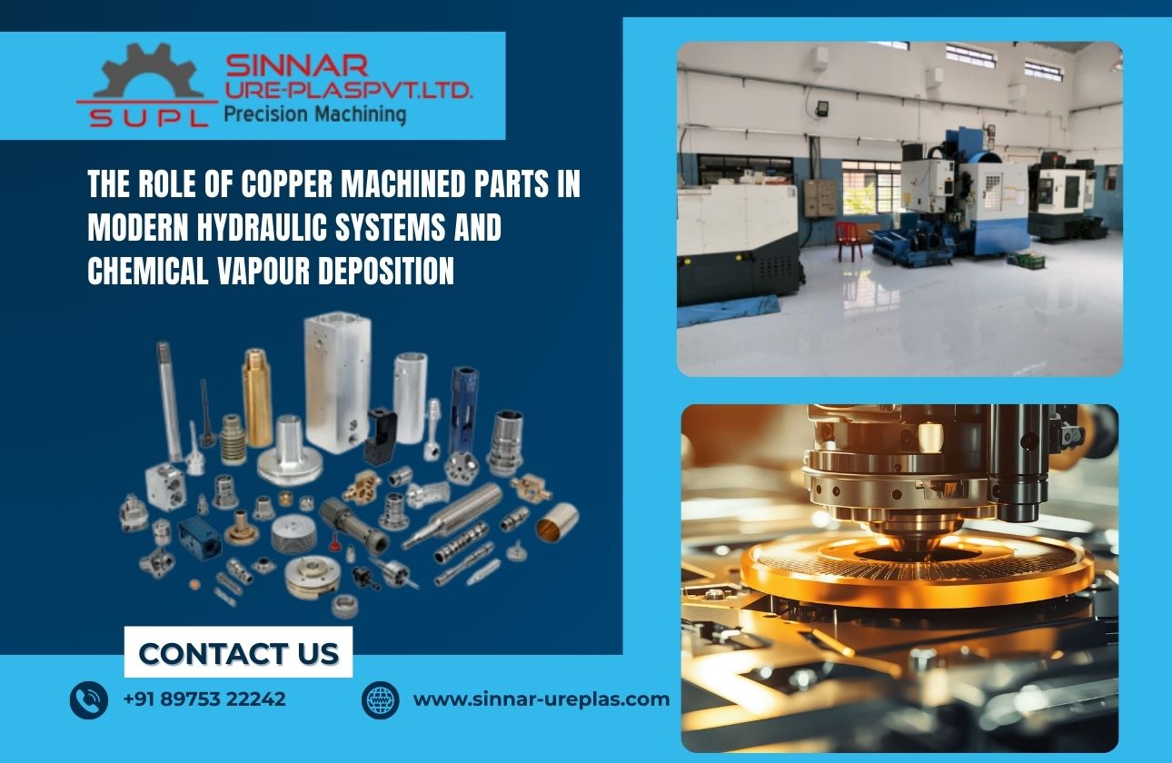 The Role of Copper Machined Parts in Modern Hydraulic Systems and Chemical Vapour Deposition