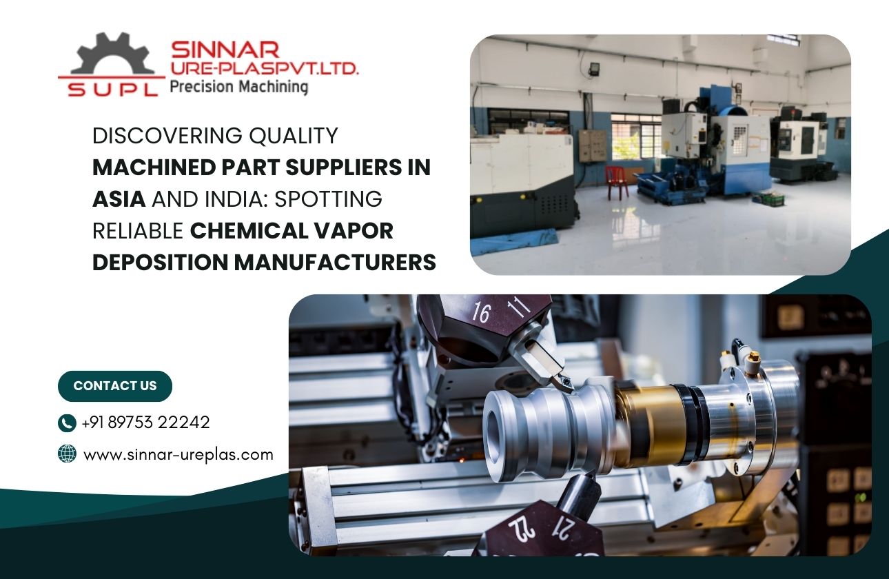 Discovering Quality Machined Part Suppliers in Asia and India: Spotting Reliable Chemical Vapor Deposition Manufacturers