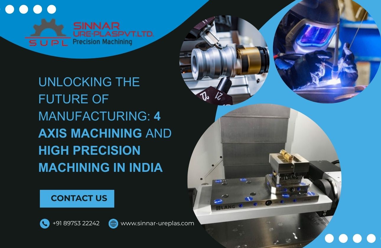 Unlocking the Future of Manufacturing: 4 Axis Machining and High Precision Machining in India