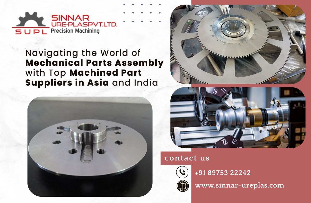 Navigating the World of Mechanical Parts Assembly with Top Machined Part Suppliers in Asia and India